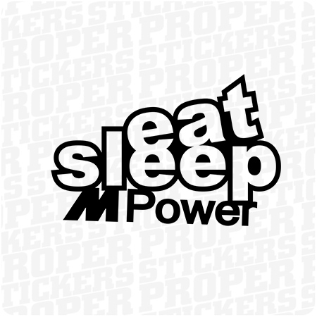 Eat Sleep M power BMW